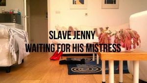 Slave Jenny Waits for her Mistress