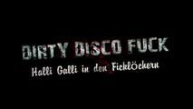 Dirty Disco Fuck - Halli Galli in den Ficklöchern