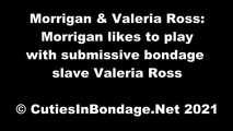Morrigan & Valeria Ross - Morrigan likes to play with submissive bondage slave Valeria Ross (video)