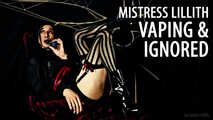 Mistress Lillith - Vaping & Ignored (Solo)
