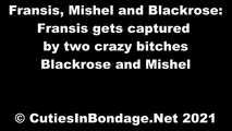 Fransis, Mishel and Blackrose - Fransis gets captured by two crazy bitches Blackrose and Mishel (video)