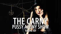 The Carny - Pussy Agony Show (JOI/BDSM Instructions for Vagina Owners)