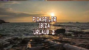 FICKGEILER IBIZA URLAUB 2