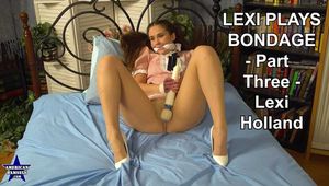 Lexi Plays Bondage - Part Three - Lexi Holland