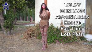 Lola's Bondage Adventures – Encore - Part Three – Lola Pearl